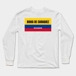 Bahia de Caraquez City in Ecuadorian Flag Colors Long Sleeve T-Shirt